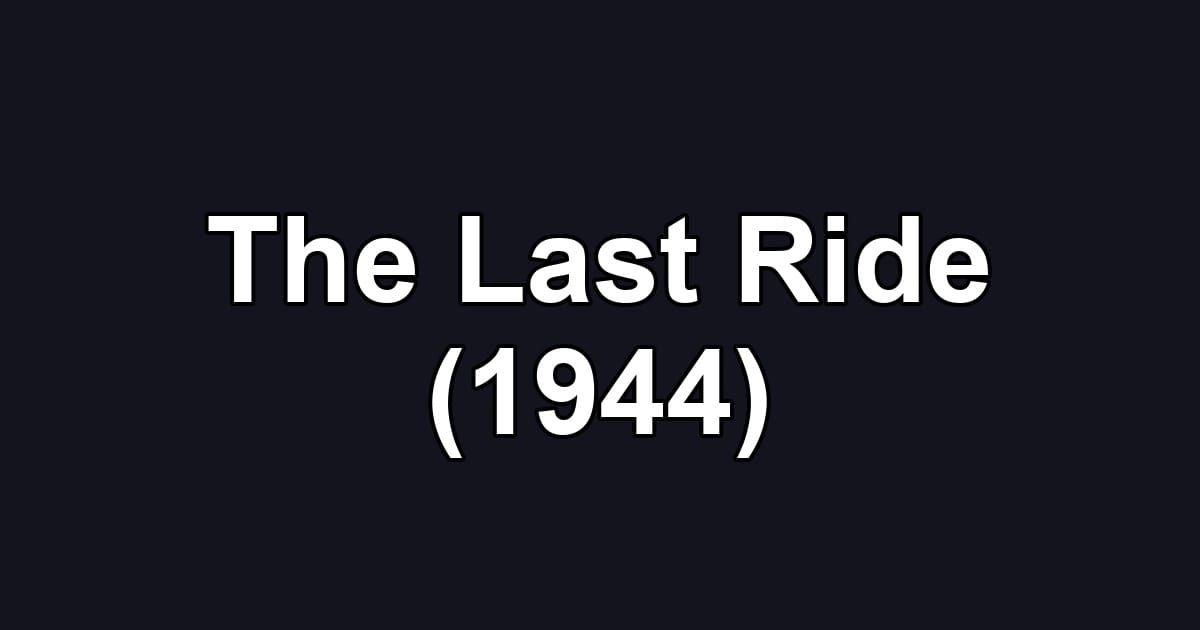 The Last Ride (1944)