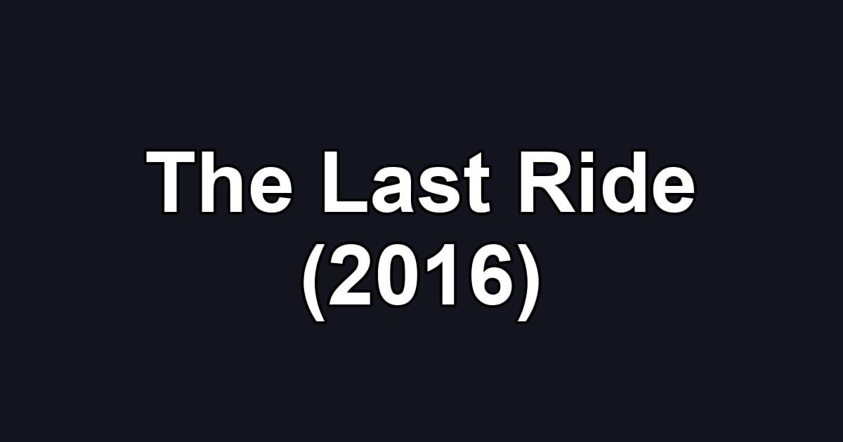 The Last Ride (2016)
