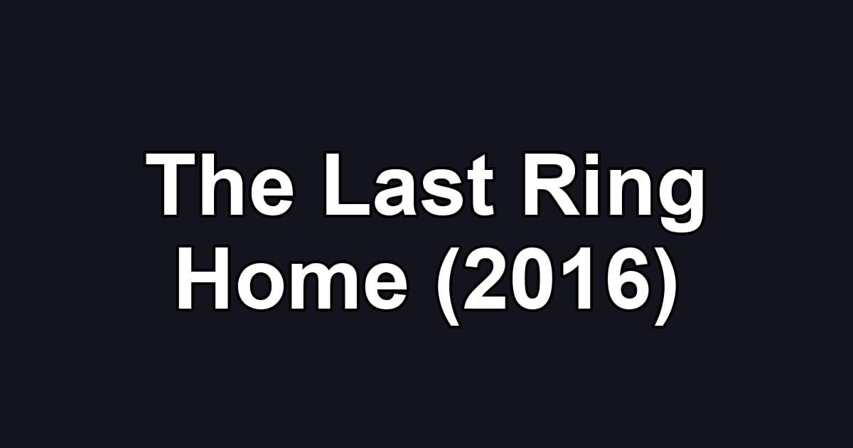The Last Ring Home (2016)
