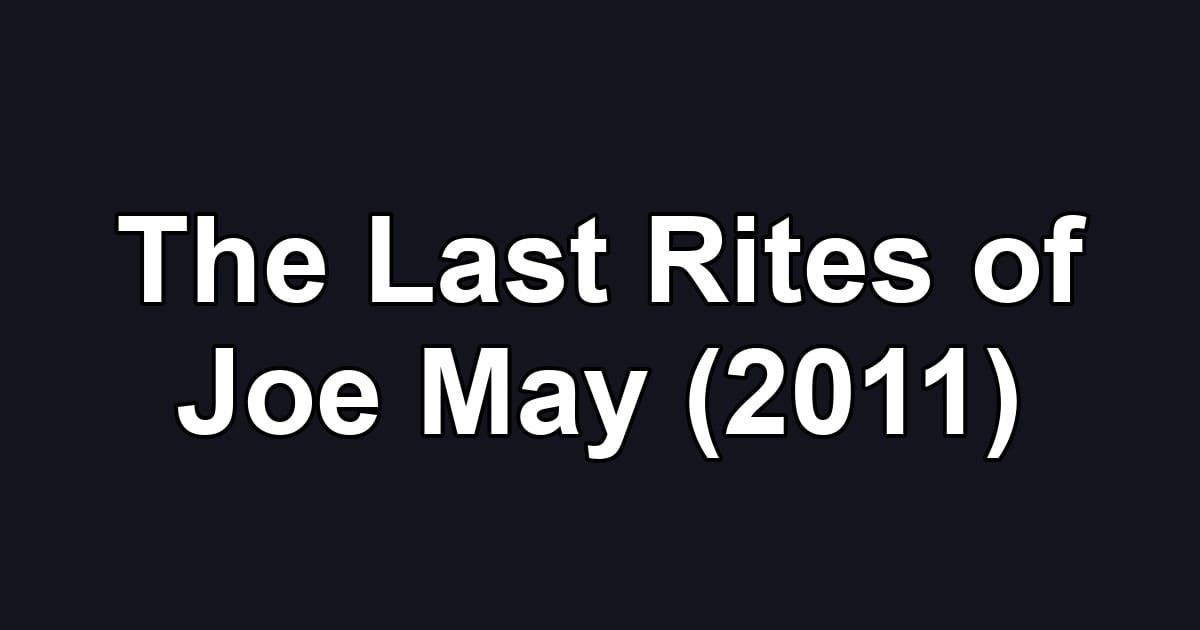 The Last Rites of Joe May (2011)
