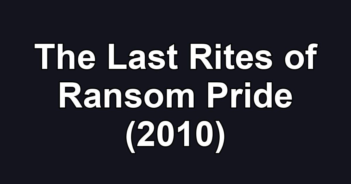 The Last Rites of Ransom Pride (2010)