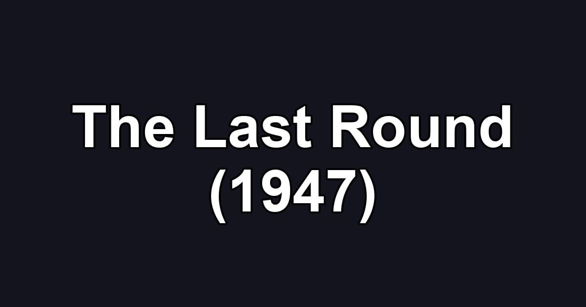 The Last Round (1947)