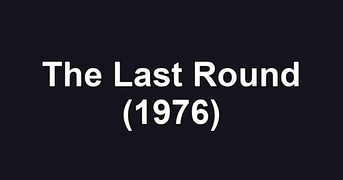 The Last Round (1976)
