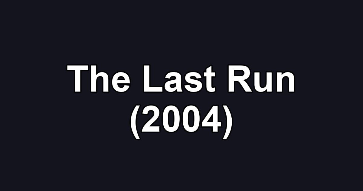 The Last Run (2004)