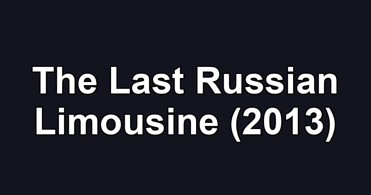The Last Russian Limousine (2013)