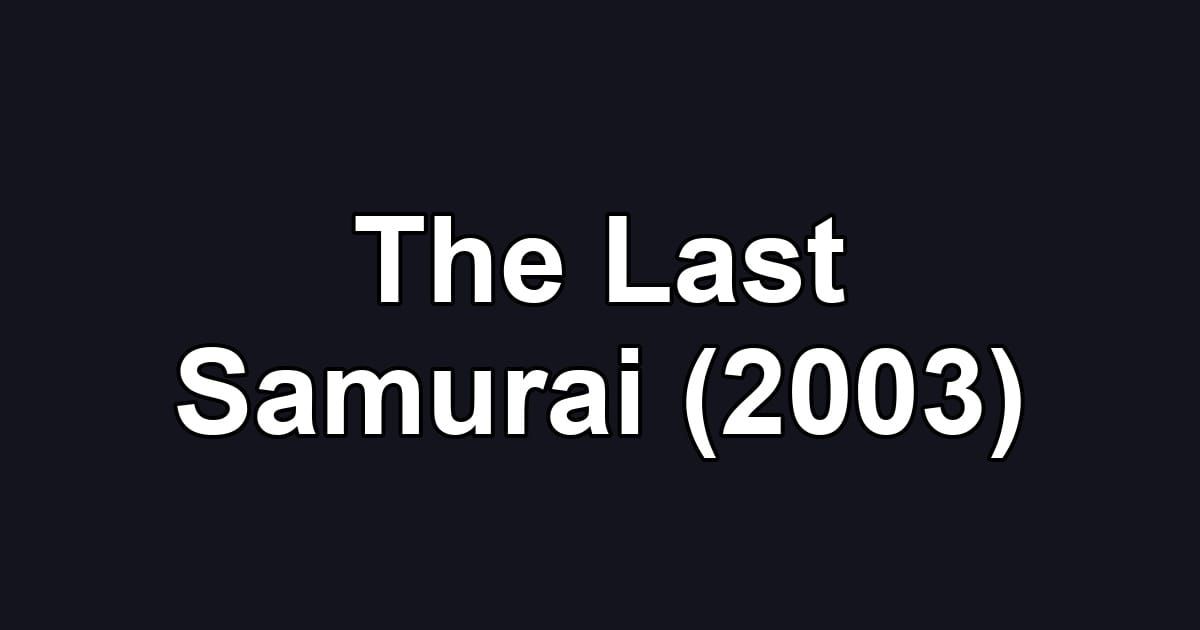 The Last Samurai (2003)