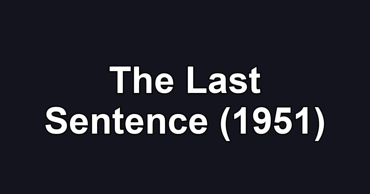 The Last Sentence (1951)