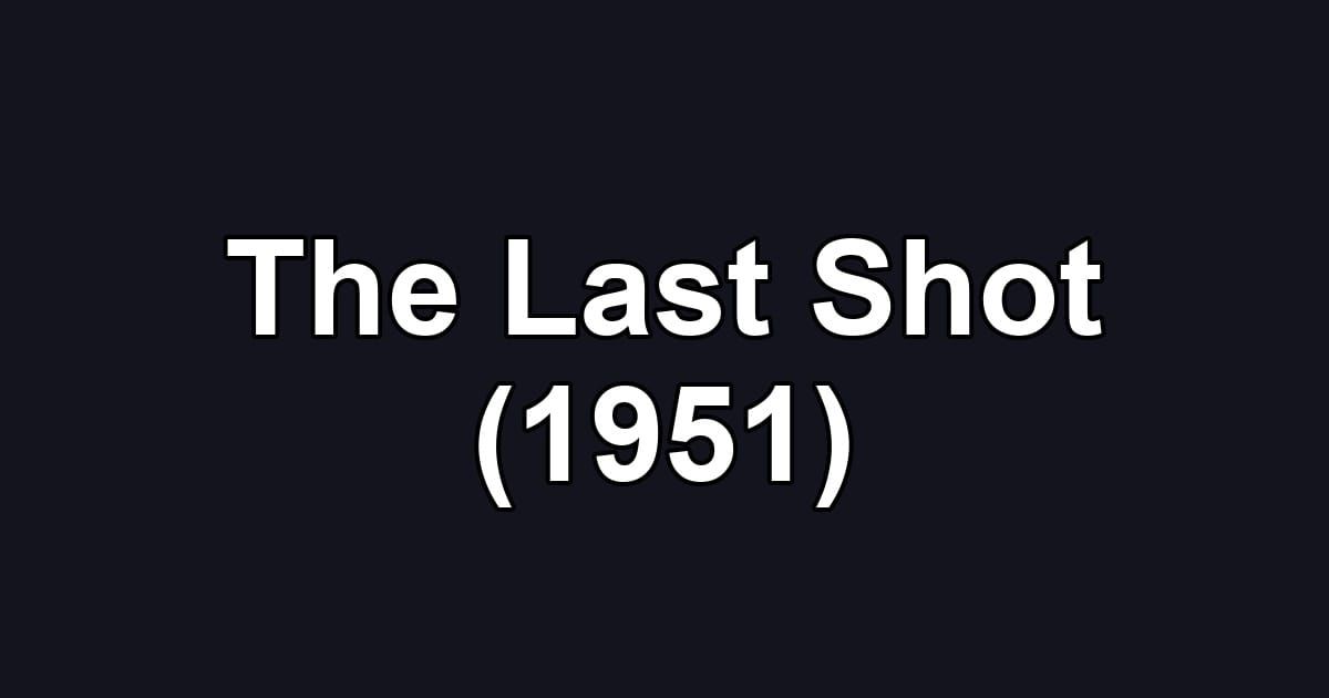 The Last Shot (1951)