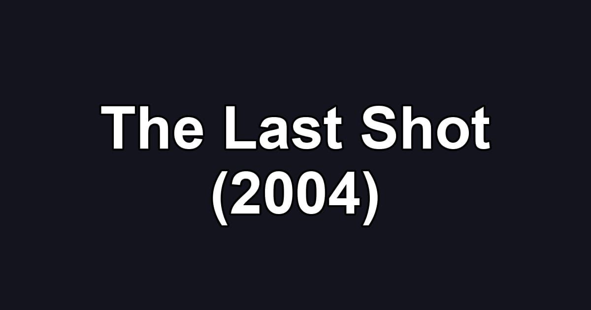 The Last Shot (2004)