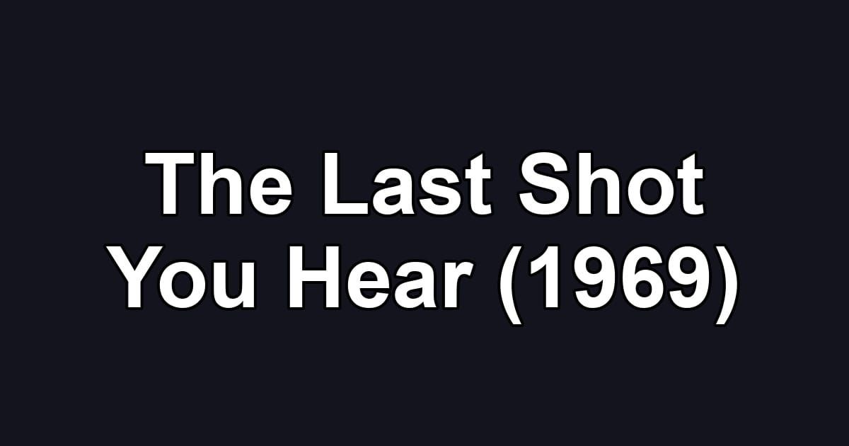 The Last Shot You Hear (1969)