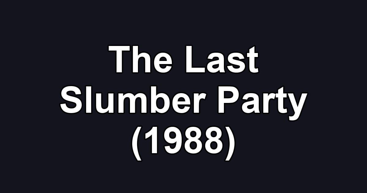The Last Slumber Party (1988)