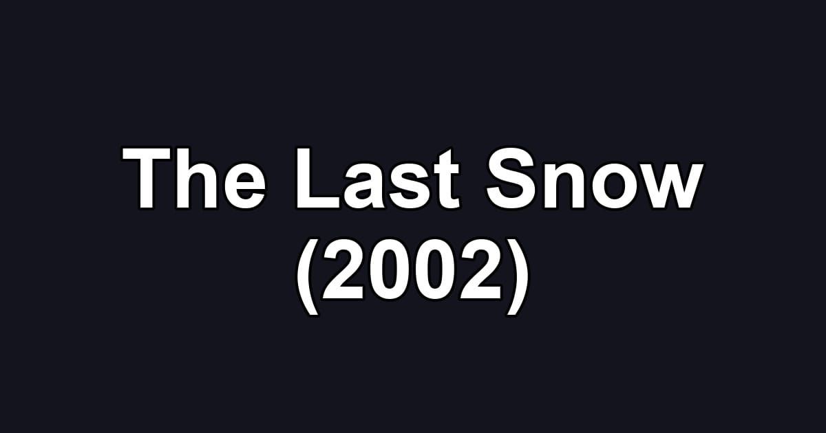 The Last Snow (2002)