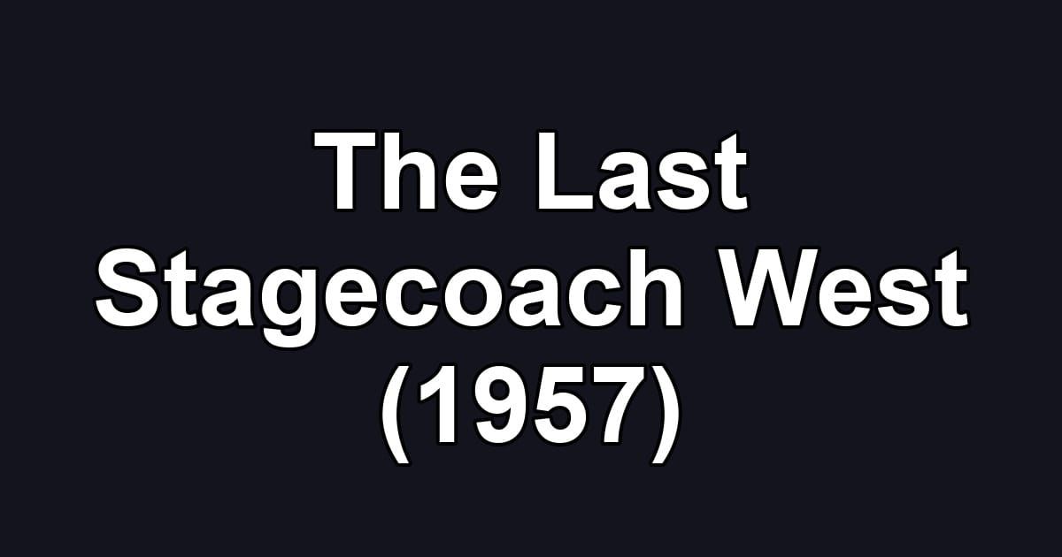 The Last Stagecoach West (1957)