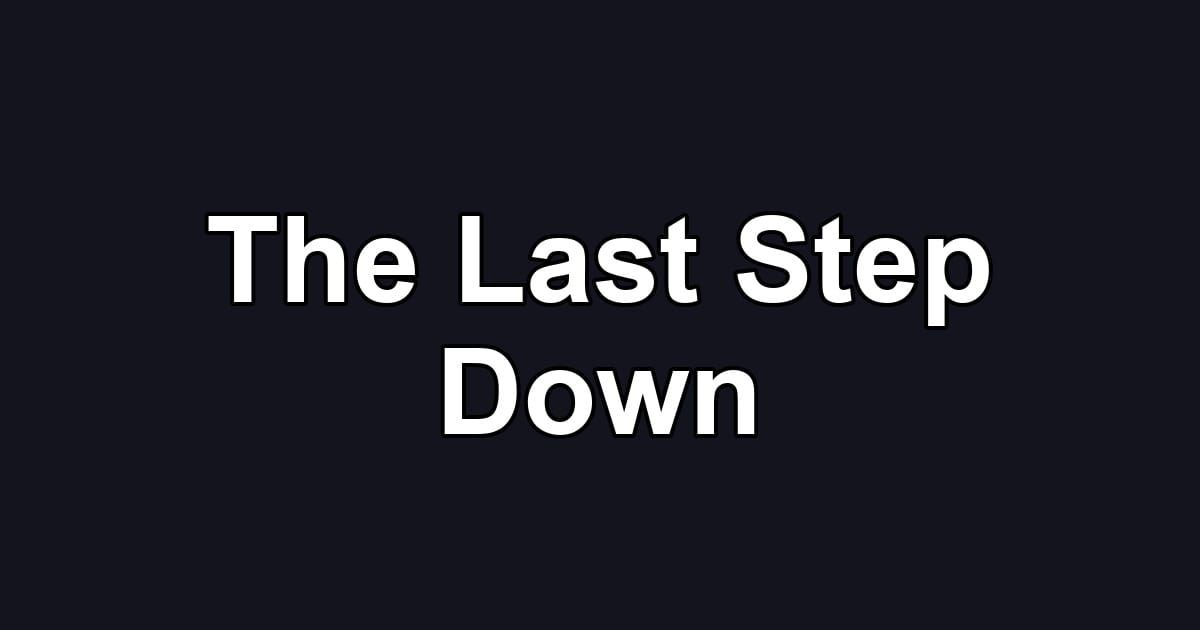 The Last Step Down