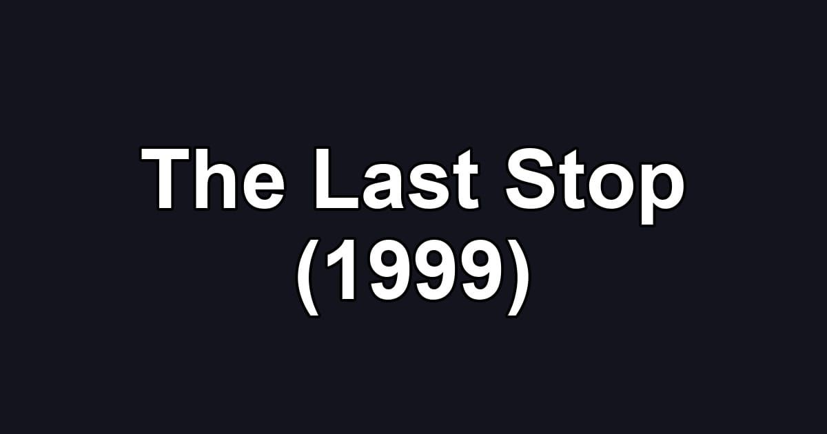 The Last Stop (1999)