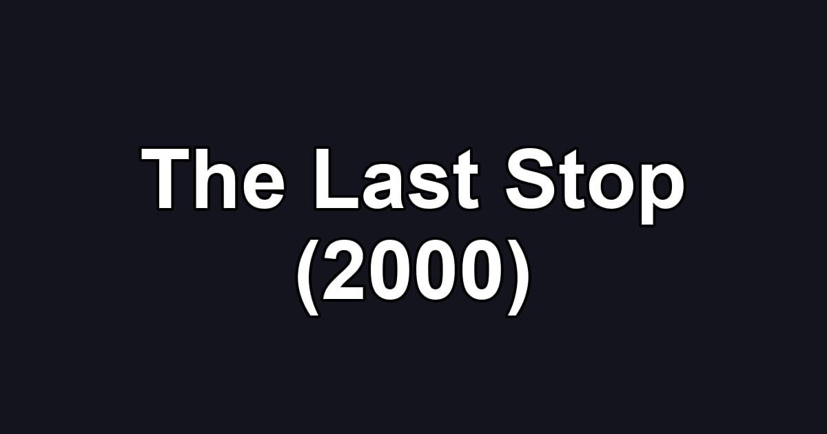 The Last Stop (2000)
