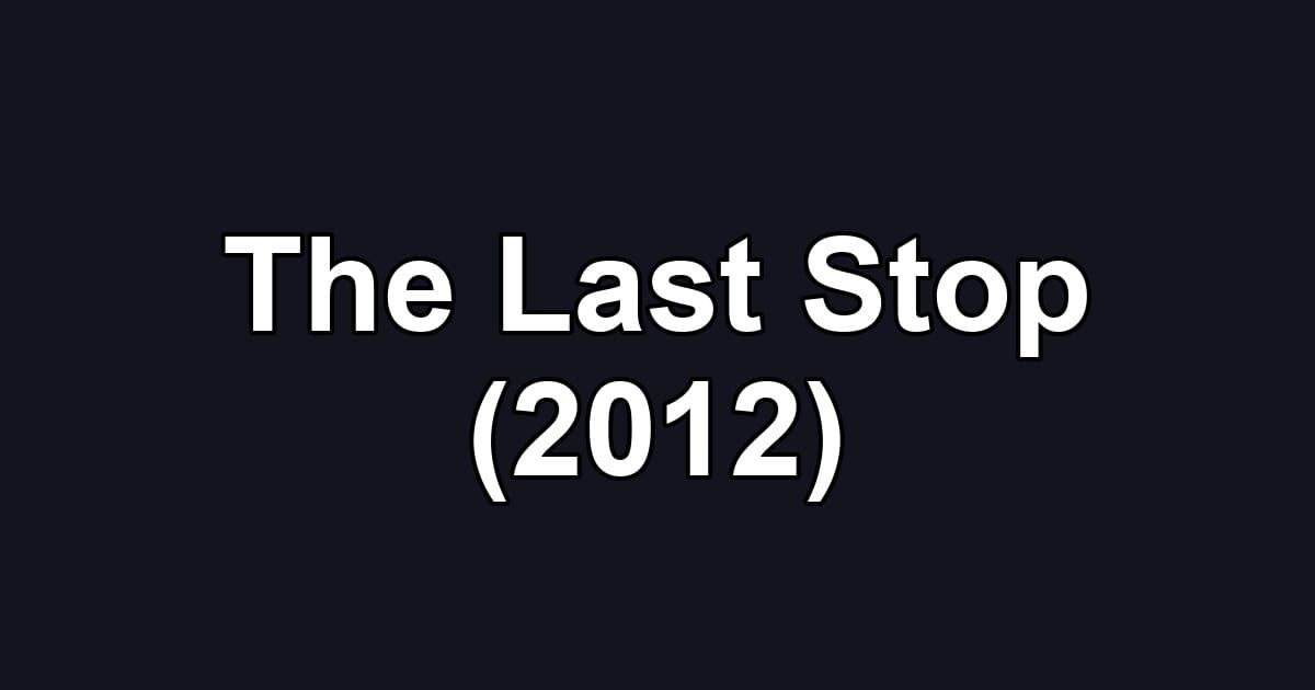 The Last Stop (2012)