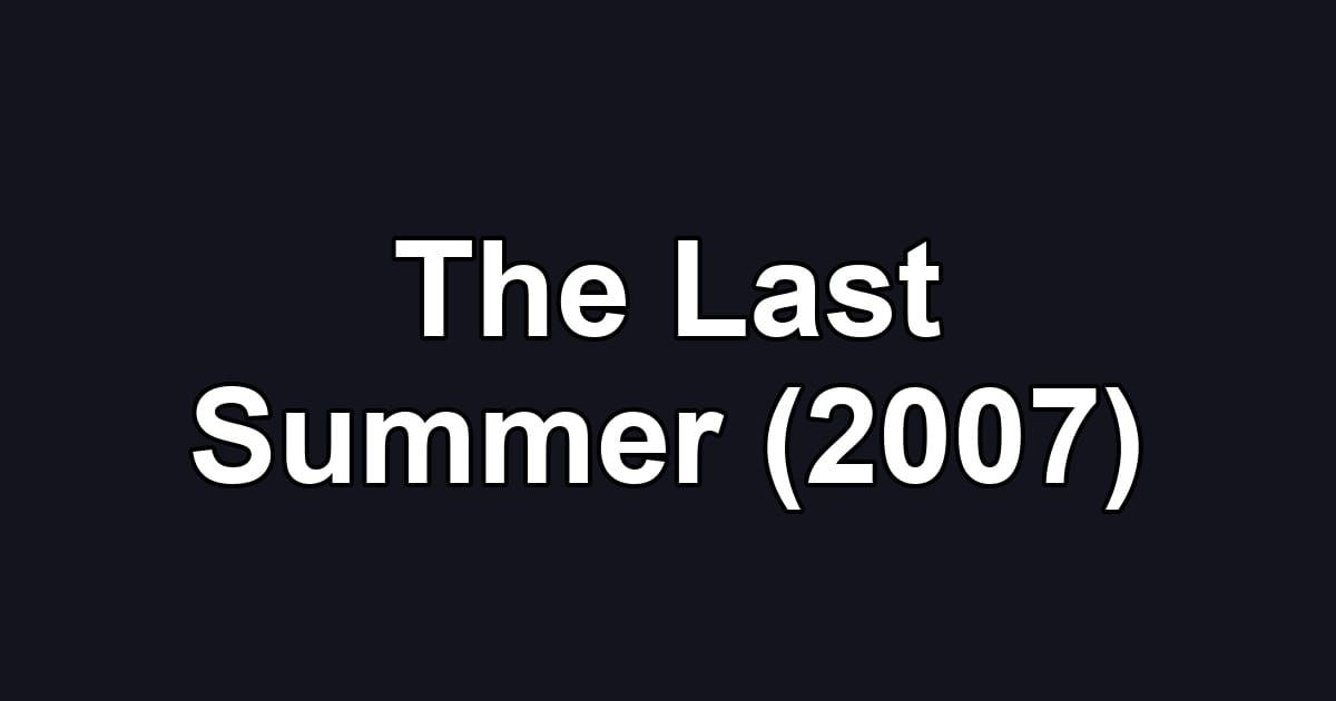 The Last Summer (2007)