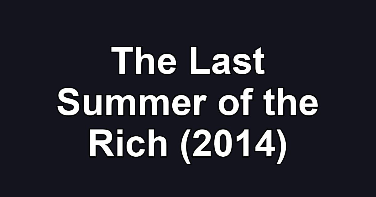The Last Summer of the Rich (2014)