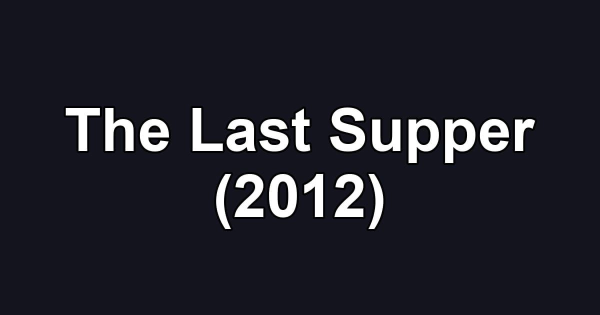 The Last Supper (2012)