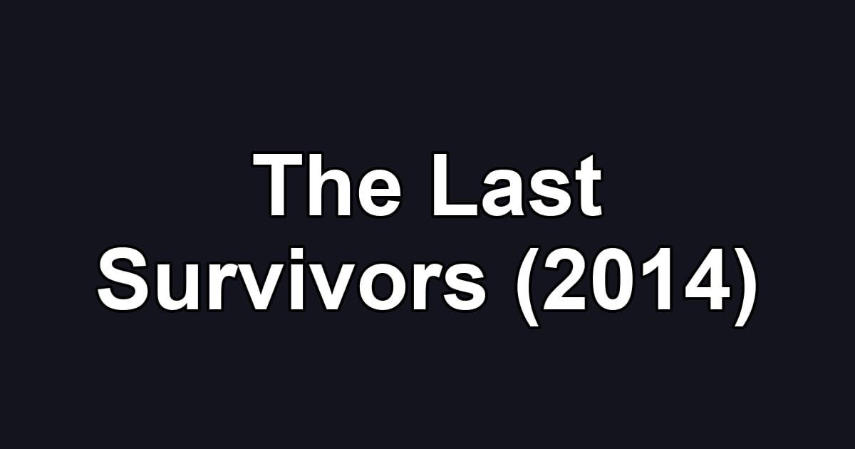 The Last Survivors (2014)