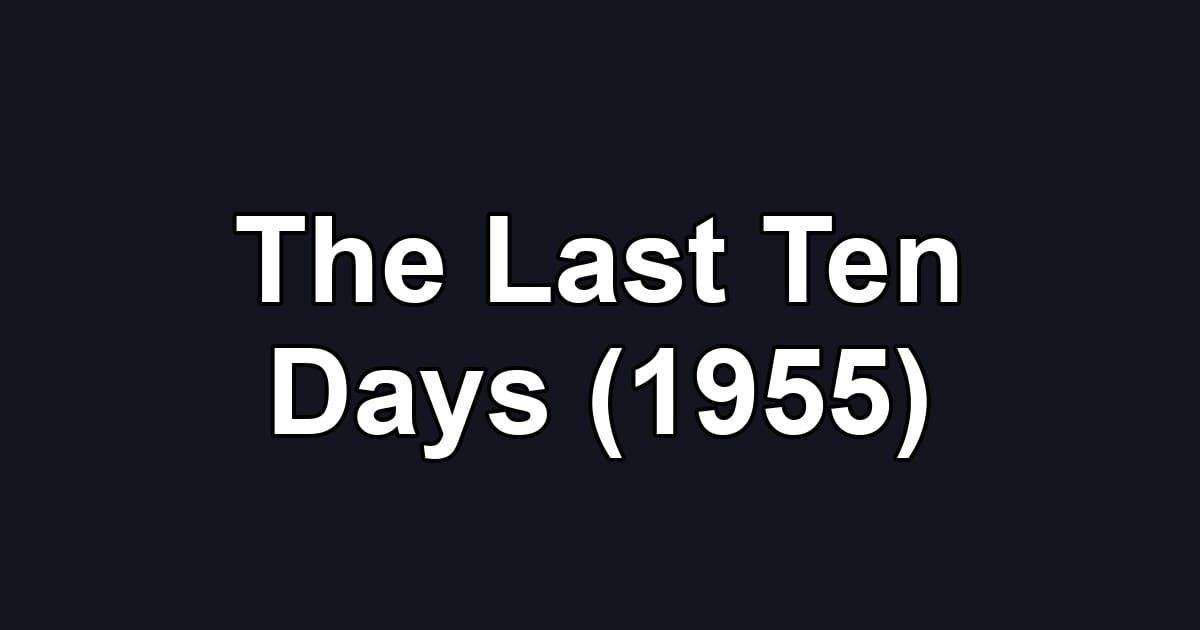 The Last Ten Days (1955)