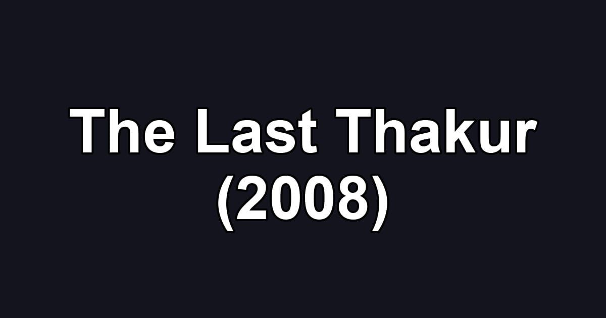 The Last Thakur (2008)