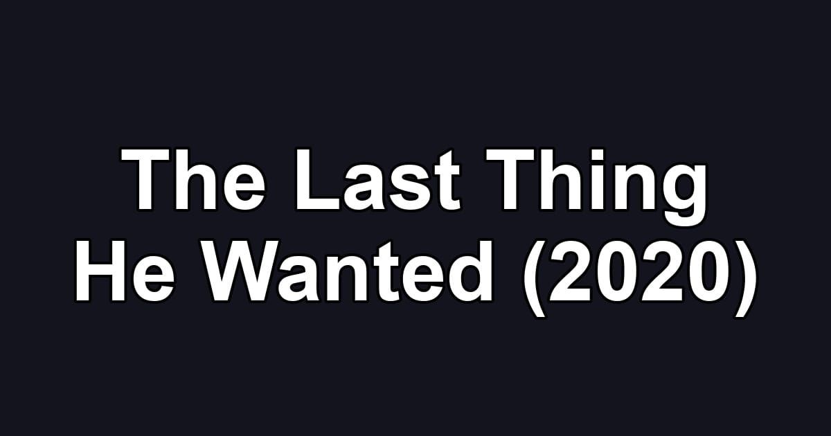 The Last Thing He Wanted (2020)