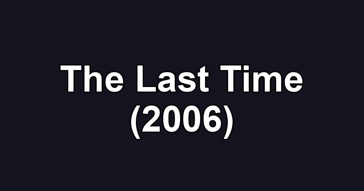 The Last Time (2006)