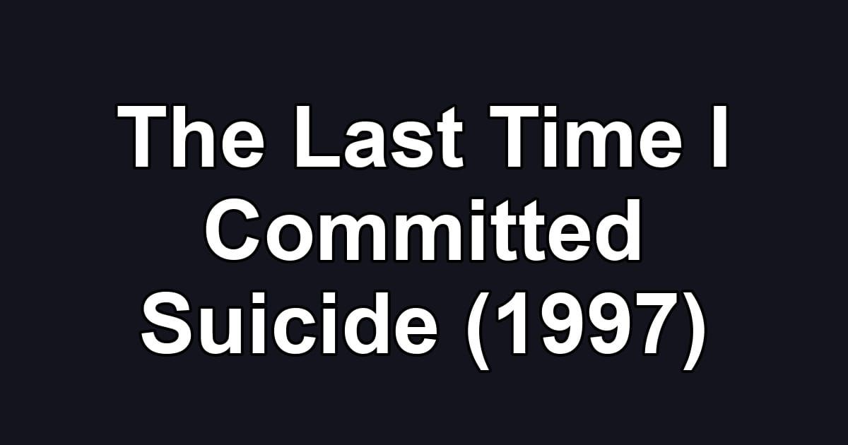 The Last Time I Committed Suicide (1997)