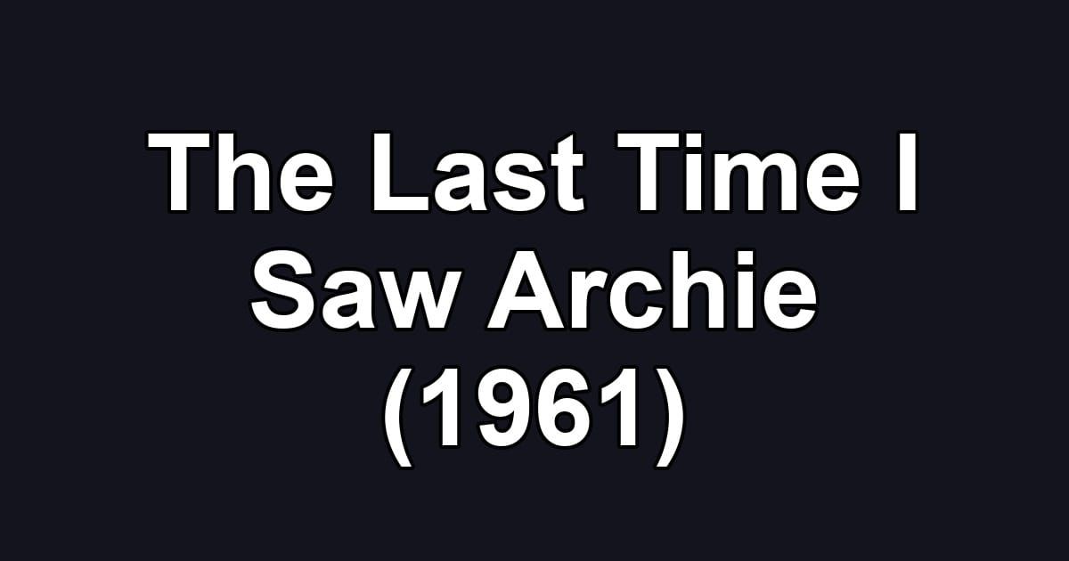 The Last Time I Saw Archie (1961)