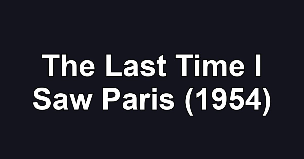 The Last Time I Saw Paris (1954)