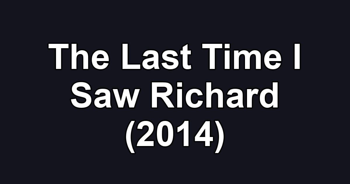 The Last Time I Saw Richard (2014)