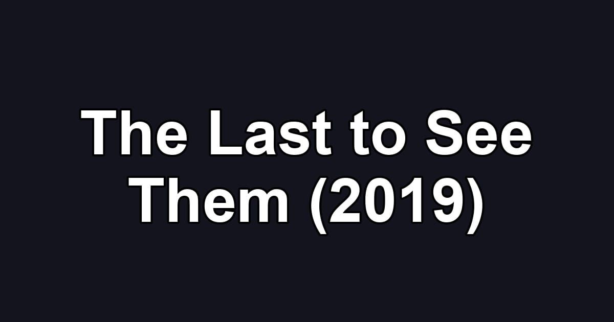 The Last to See Them (2019)