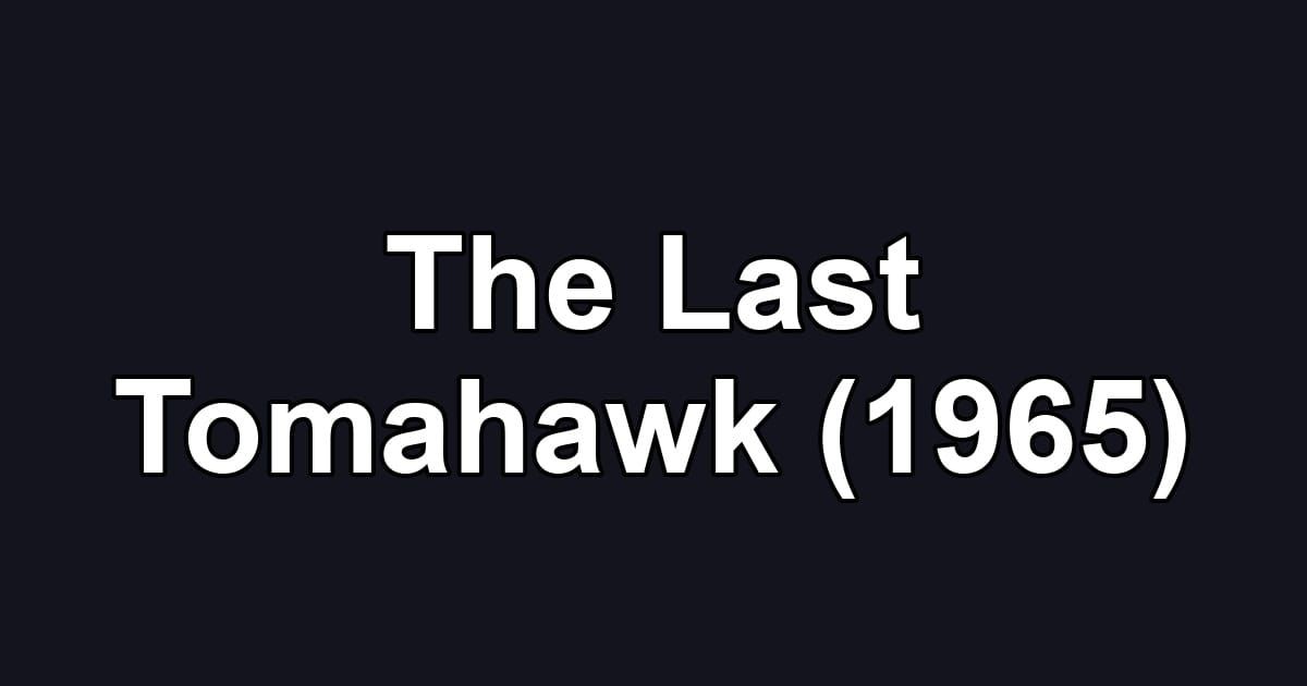 The Last Tomahawk (1965)