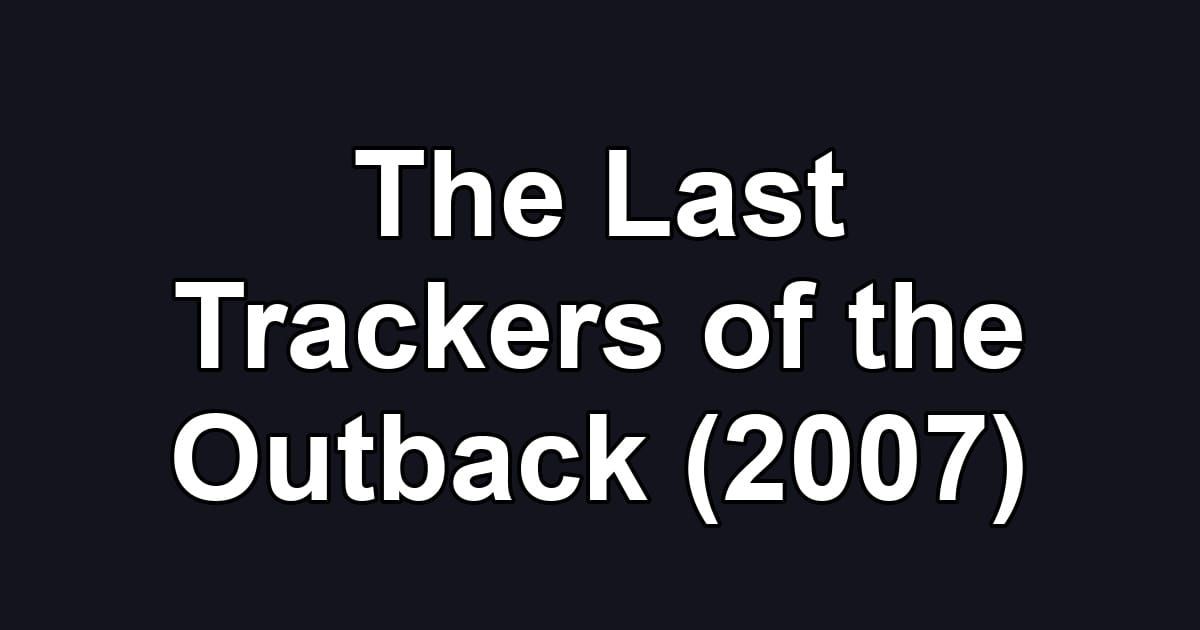 The Last Trackers of the Outback (2007)