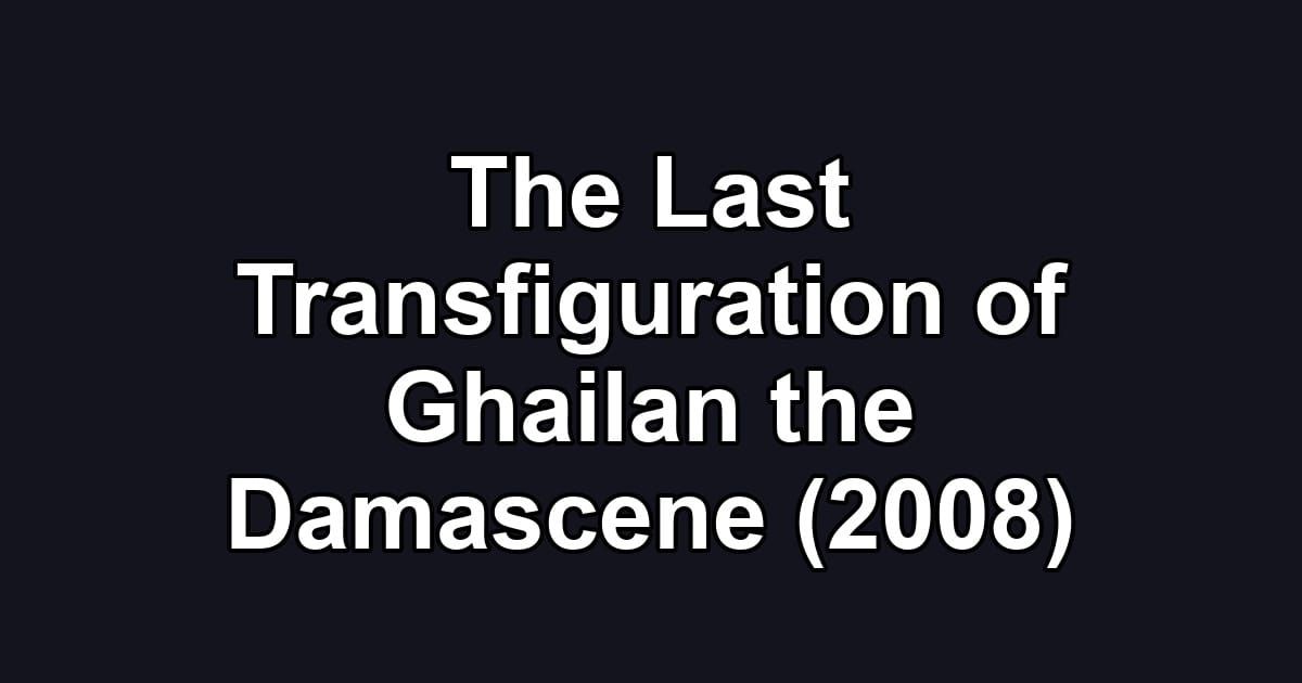 The Last Transfiguration of Ghailan the Damascene (2008)