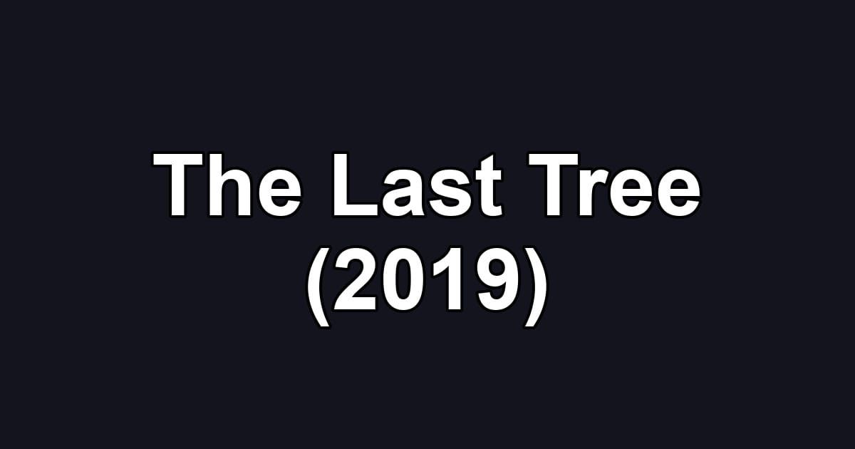 The Last Tree (2019)