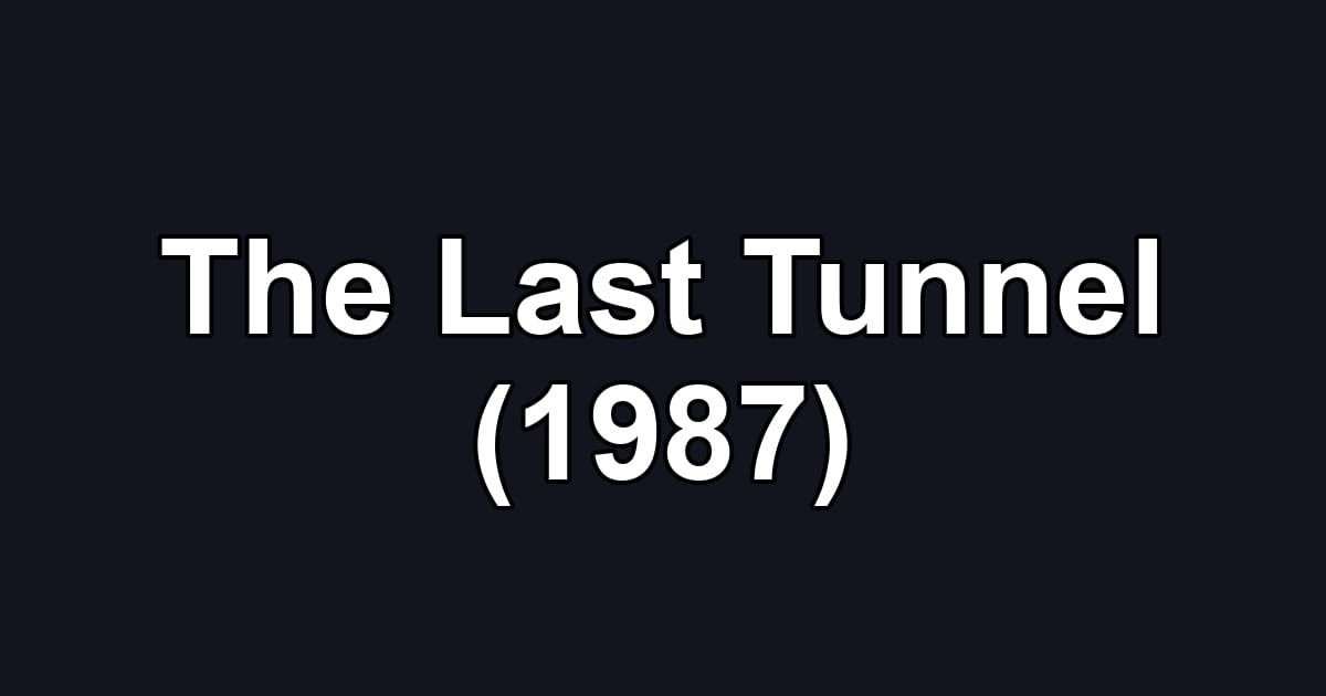 The Last Tunnel (1987)