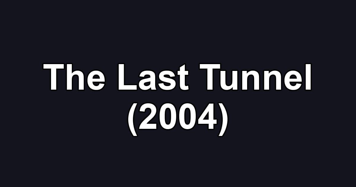 The Last Tunnel (2004)