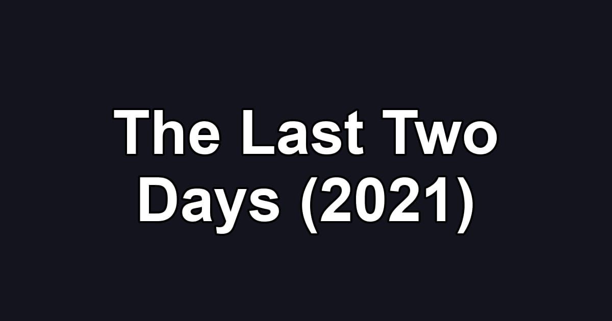The Last Two Days (2021)