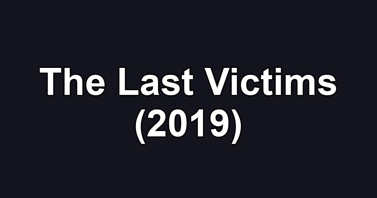 The Last Victims (2019)