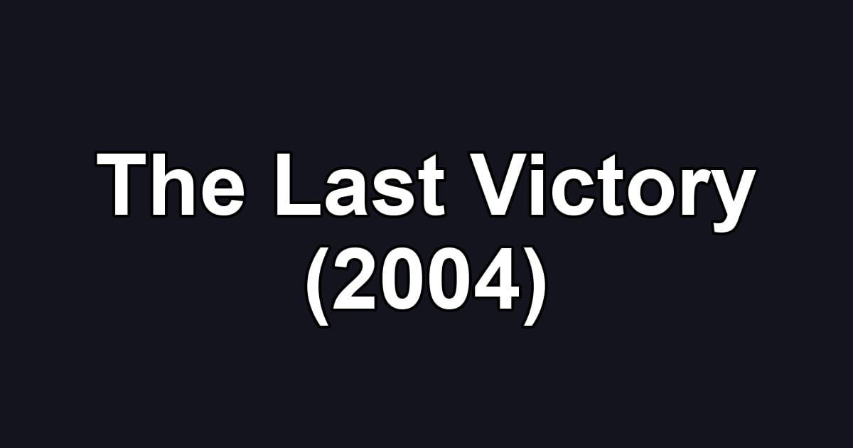 The Last Victory (2004)