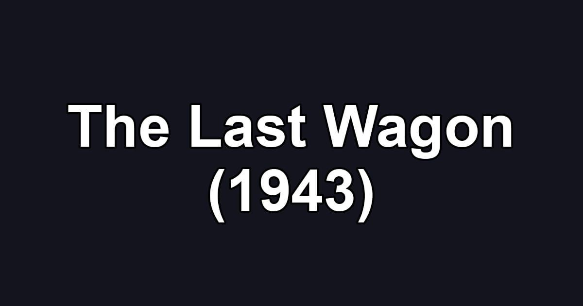 The Last Wagon (1943)