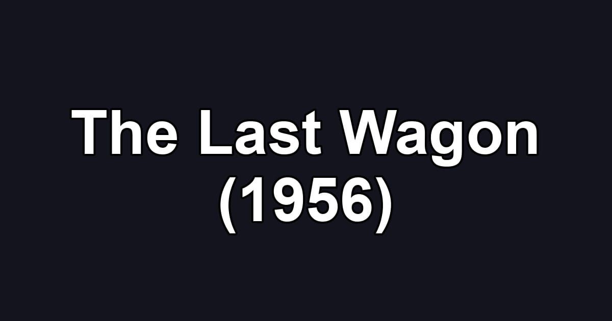 The Last Wagon (1956)