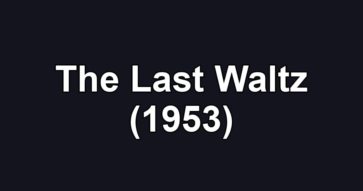 The Last Waltz (1953)