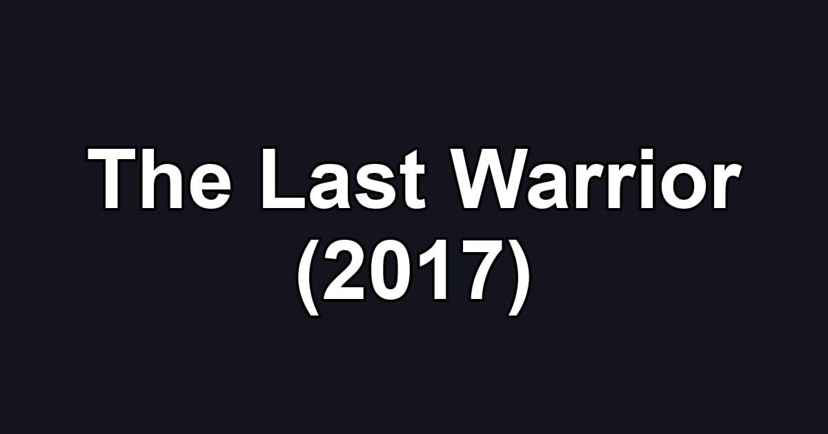 The Last Warrior (2017)