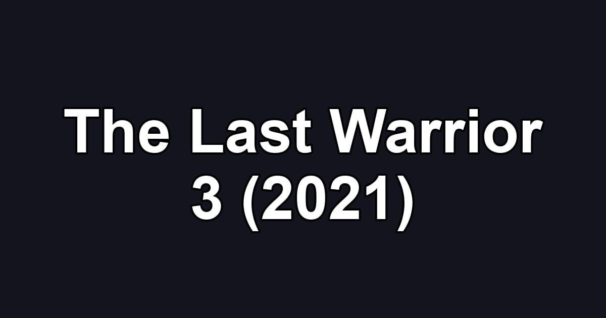 The Last Warrior 3 (2021)