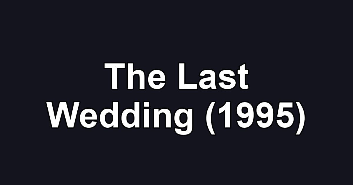 The Last Wedding (1995)