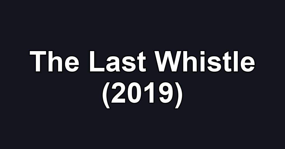 The Last Whistle (2019)